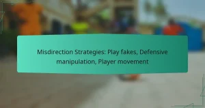 Misdirection Strategies: Play fakes, Defensive manipulation, Player movement