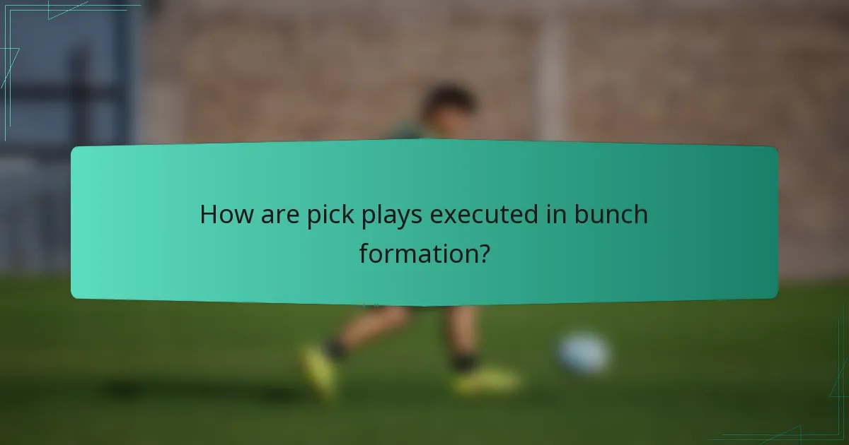 How are pick plays executed in bunch formation?