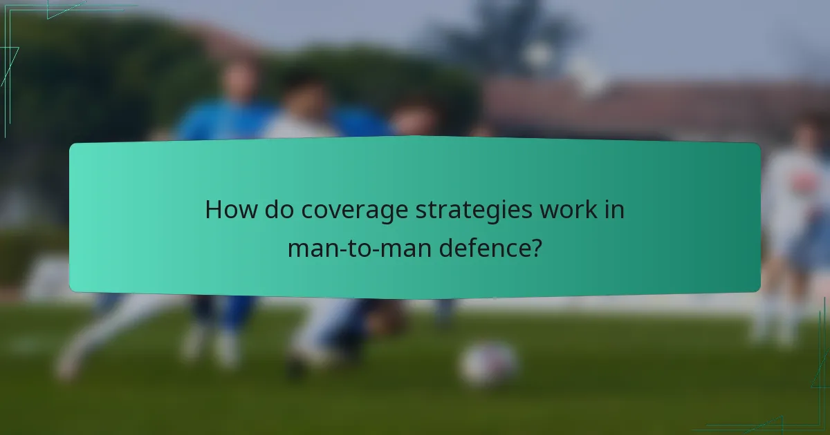 How do coverage strategies work in man-to-man defence?