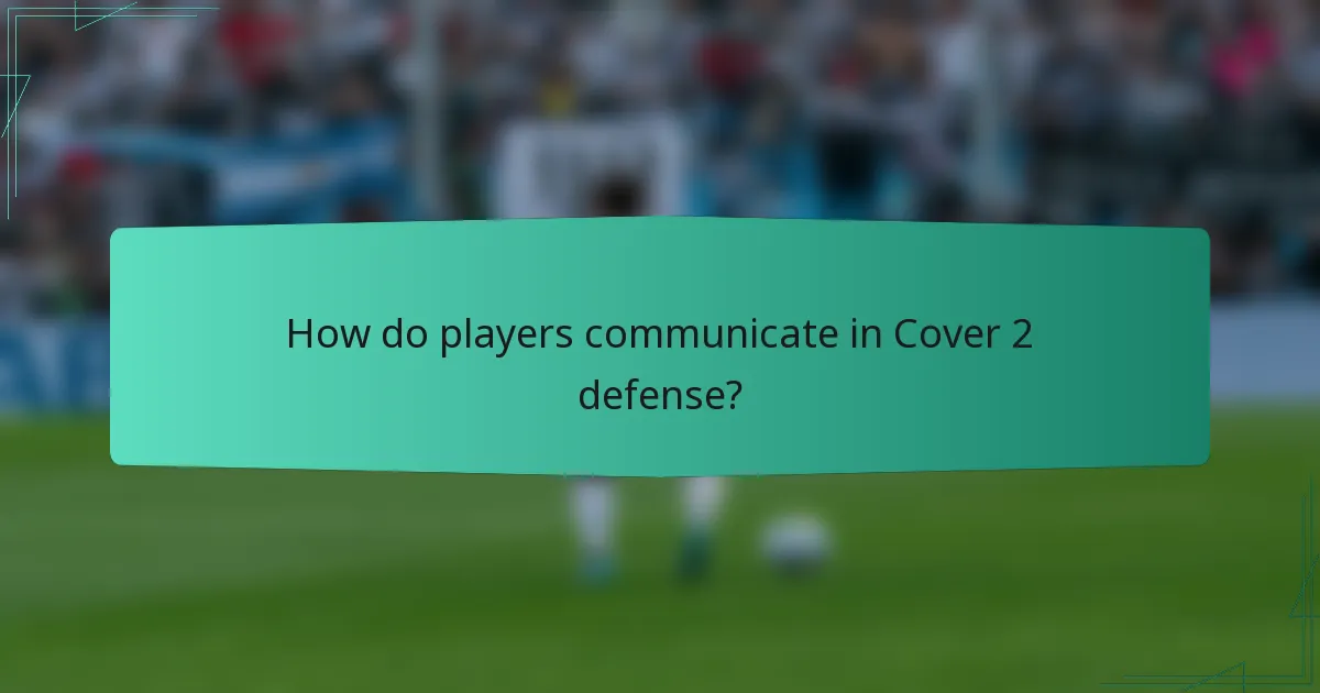 How do players communicate in Cover 2 defense?
