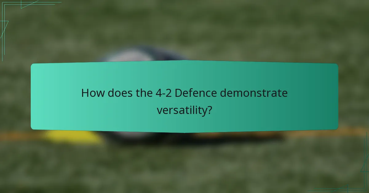 How does the 4-2 Defence demonstrate versatility?