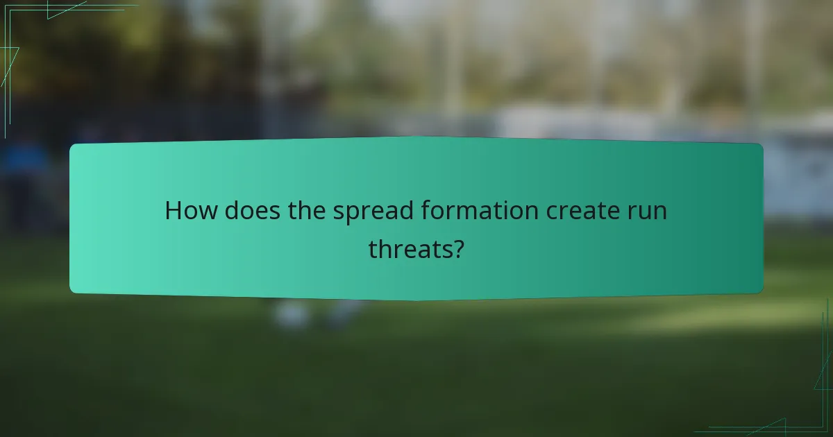 How does the spread formation create run threats?