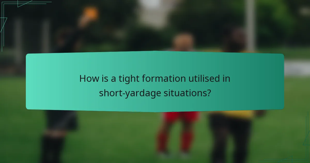 How is a tight formation utilised in short-yardage situations?
