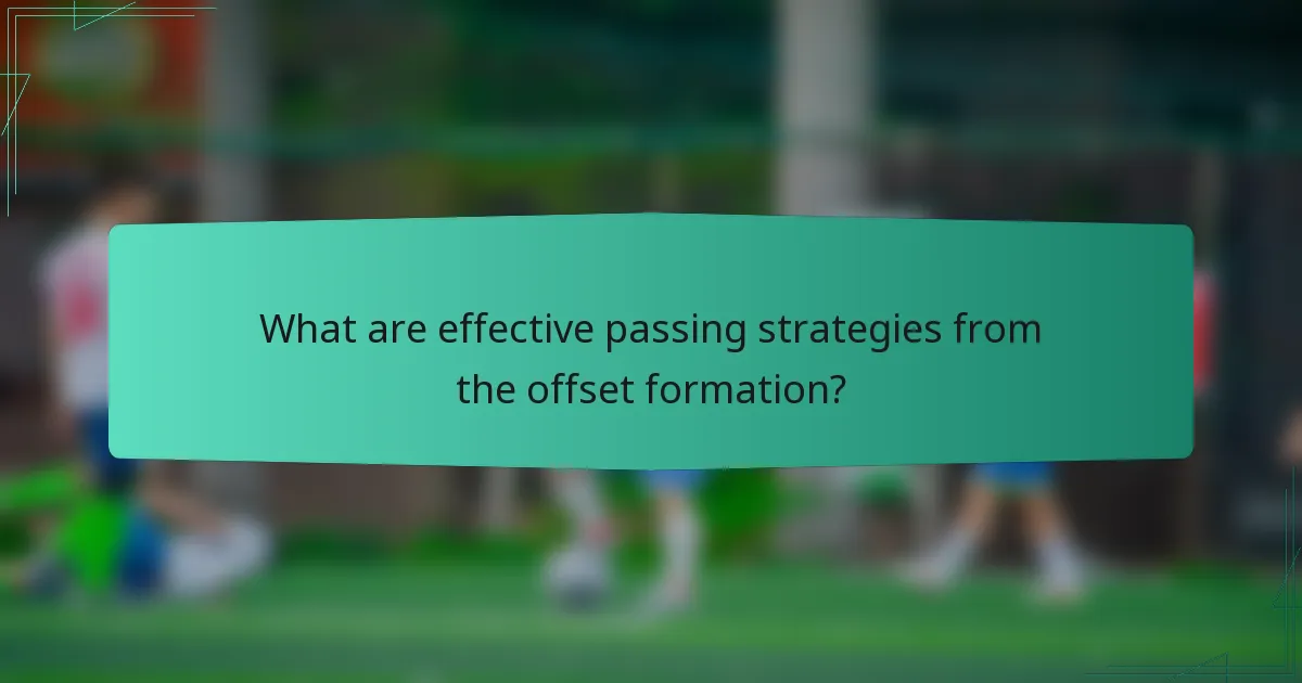 What are effective passing strategies from the offset formation?