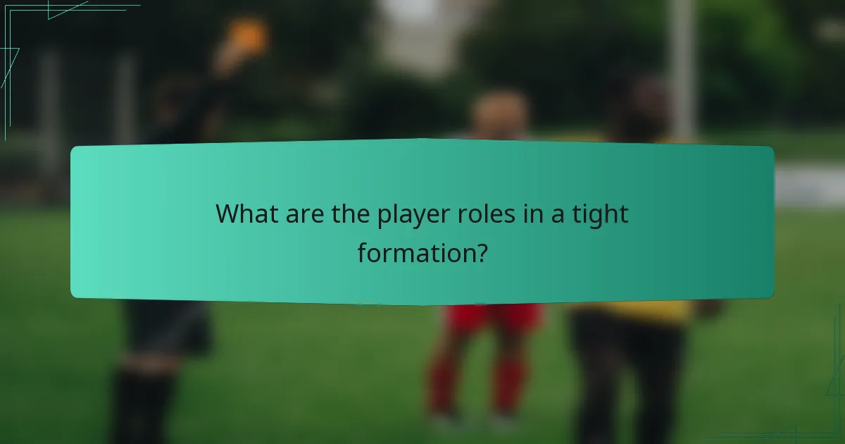 What are the player roles in a tight formation?