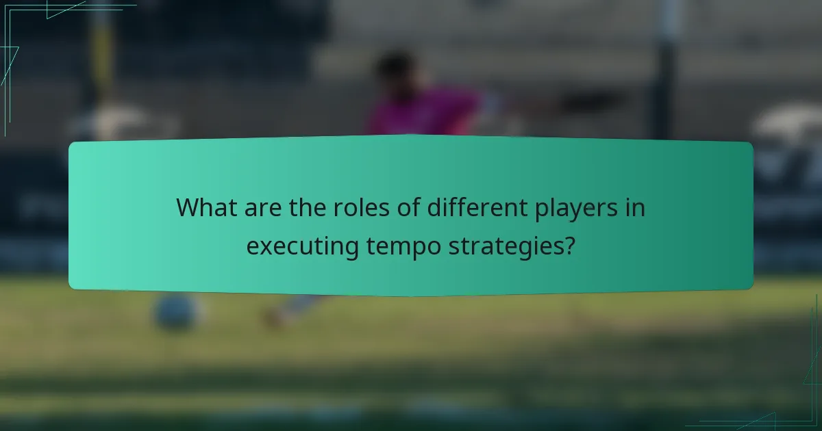 What are the roles of different players in executing tempo strategies?