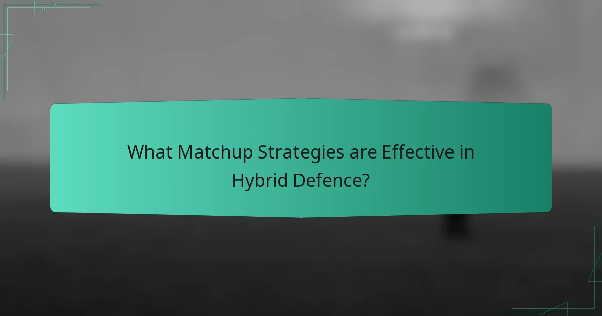 What Matchup Strategies are Effective in Hybrid Defence?
